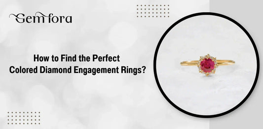 How to Find the Perfect Colored Diamond Engagement Rings?